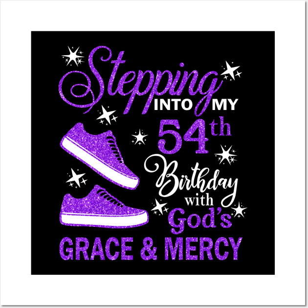 Stepping Into My 54th Birthday With God's Grace & Mercy Bday Wall Art by MaxACarter